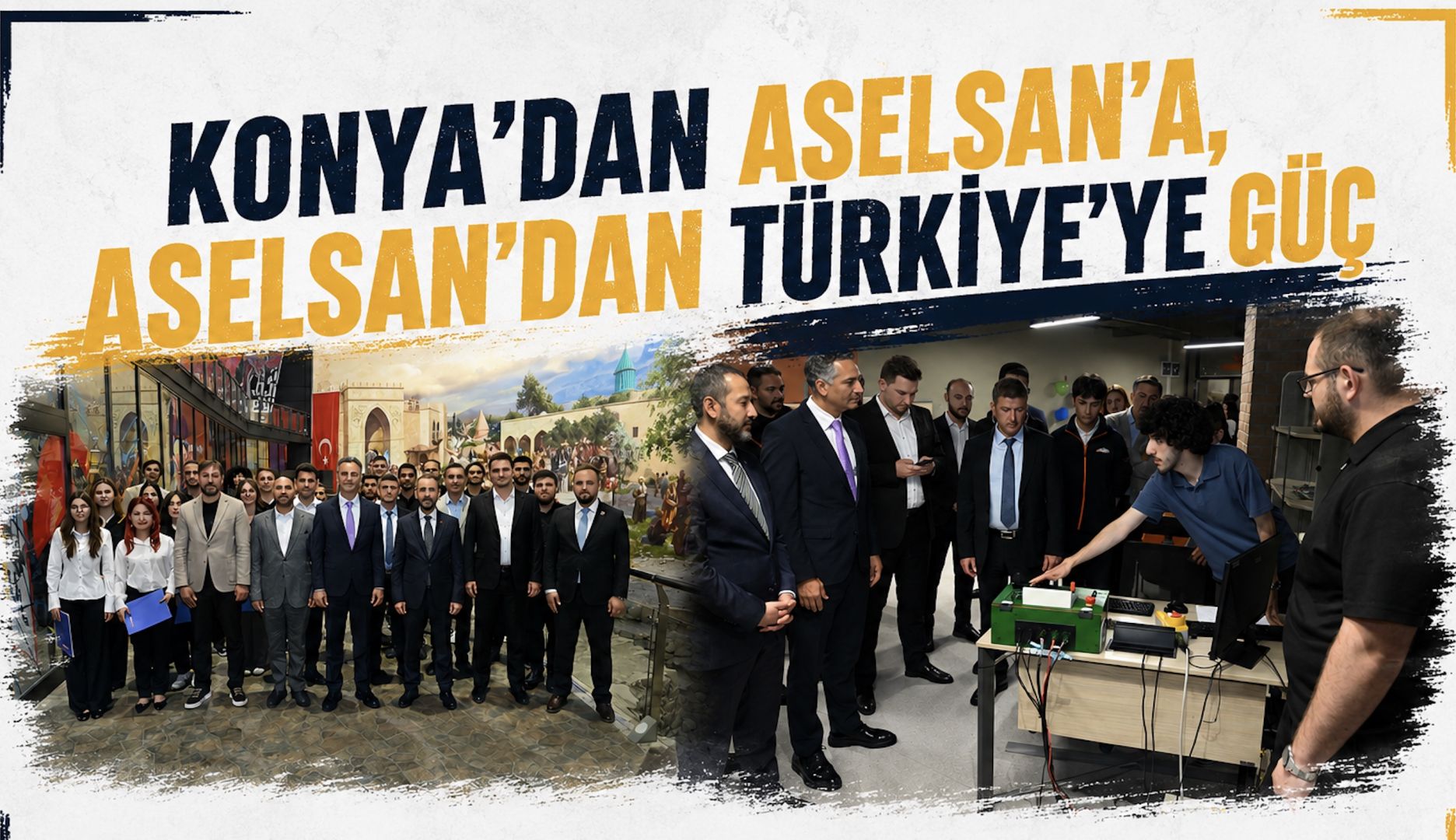 KONYA’DAN ASELSAN’A, ASELSAN’DAN TÜRKİYE’YE GÜÇ 